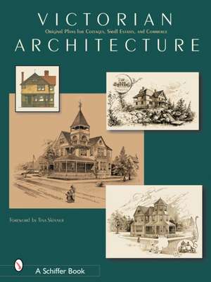 Victorian Architecture: Original Plans for Cottages, Small Estates, and Commerce de Schiffer Publishing, Ltd.