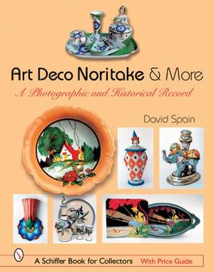 Art Deco Noritake & More: A Photographic and Historical Record de David Spain