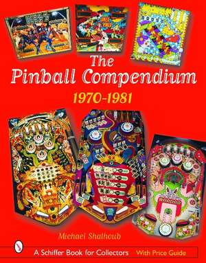 The Pinball Compendium: 1970 -1981: 1970 -1981 de Michael Shalhoub