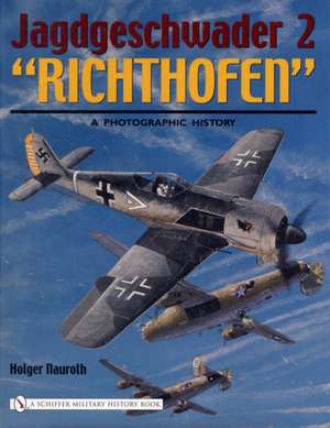 Jagdgeschwader 2 "Richthofen":: A Photographic History de Holger Nauroth