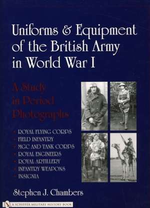 Uniforms & Equipment of the British Army in World War I: A Study in Period Photographs de Stephen J. Chambers