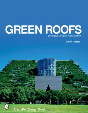 Green Roofs: Ecological Design and Construction de Earth Pledge