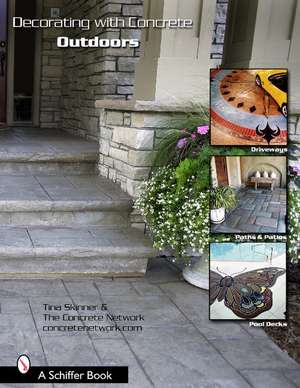 Decorating with Concrete: Outdoors: Driveways, Paths & Patios, Pool Decks, & More de Tina Skinner