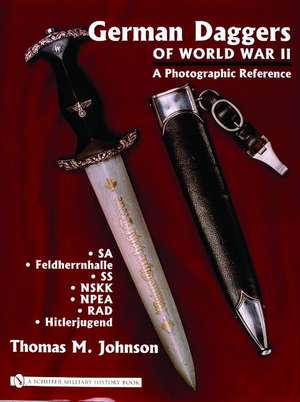 German Daggers of World War II - A Photographic Reference: Volume 2 - SA Feldherrnhalle SS NSKK NPEA RAD Hitlerjugend de Thomas M. Johnson