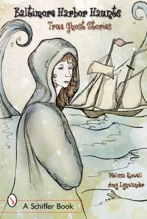 Baltimore's Harbor Haunts: True Ghost Stories de Melissa Rowell