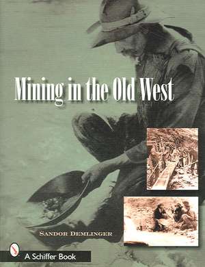 Mining in the Old West de Sandor Demlinger