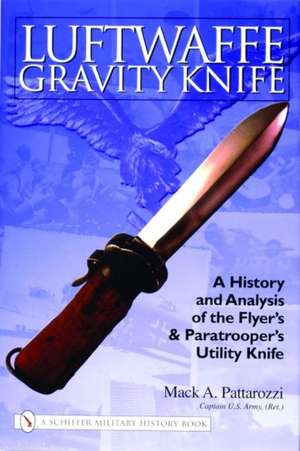 Luftwaffe Gravity Knife: A History and Analysis of the Flyer's and Paratrooper's Utility Knife de Mack Pattarozzi