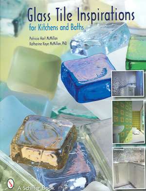 Glass Tile Inspirations for Kitchens and Baths de Patricia Hart McMillan