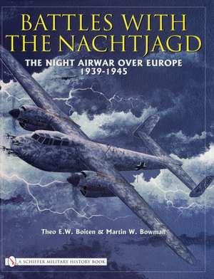 Battles with the Nachtjagd:: The Night Airwar over Europe 1939-1945 de Theo. E. Boiten