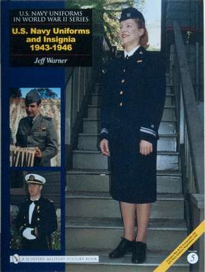 U.S. NAVY UNIFORMS IN WORLD WAR II SERIES: U.S. Navy Uniforms and Insignia 1943-1946 de Jeff Warner