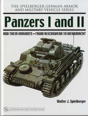 Panzers I and II and their Variants: from Reichswehr to Wehrmacht de Walter J. Spielberger