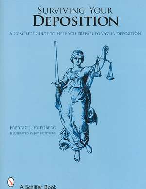 Surviving Your Deposition: A Complete Guide to Help Prepare for Your Deposition de Fredric J. Friedberg