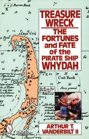 Treasure Wreck: The Fortunes & Fate of the Pirate Ship Whydah de Arthur T. Vanderbilt, II