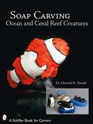 Soap Carving Ocean and Coral Reef Creatures de Dr. Howard K. Suzuki