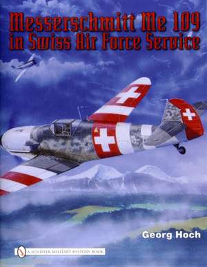 Messerschmitt Me 109 in Swiss Air Force Service de Georg Hoch