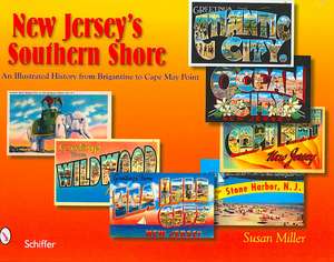 New Jersey's Southern Shore: An Illustrated History from Brigantine to Cape May Point de Susan Miller