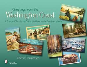 Greetings from the Washington Coast: A Postcard Tour from Columbia River to the San Juan Islands de Cherie Christensen