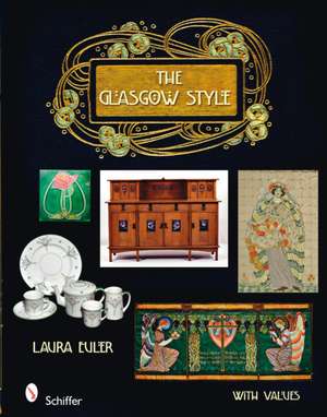 The Glasgow Style: Artists in the Decorative Arts, Circa 1900 de Laura Euler