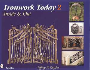 Ironwork Today 2: Inside & Out de Jeffrey B. Snyder