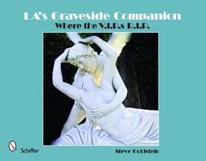 LA's Graveside Companion: Where the V.I.P.s R.I.P. de Steve Goldstein