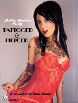 The New American Pin-up: Tattooed & Pierced de Brian E. Johnson