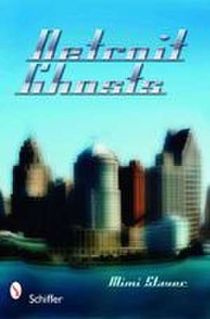 Detroit Ghosts de Mimi Staver
