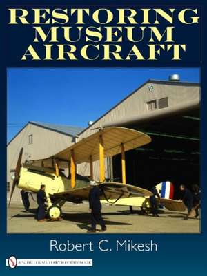 Restoring Museum Aircraft de Robert C. Mikesh