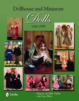 Dollhouse and Miniature Dolls: 1840-1990 de Marcie and Bob Tubbs