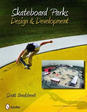 Skateboard Parks: Design & Development de Scott Bradstreet