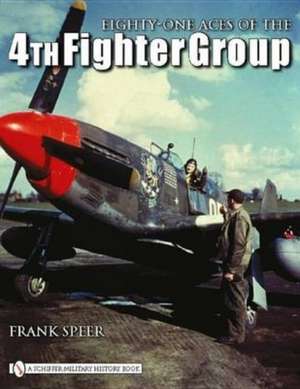 Eighty-One Aces of the 4th Fighter Group de Frank Speer