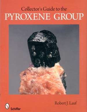 Collector's Guide to the Pyroxene Group de Robert J. Lauf PhD