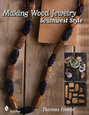 Making Wood Jewelry: Southwest Style de Thomas Freese