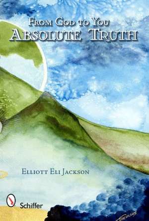 From God to You: Absolute Truth: Absolute Truth de Elliott Eli Jackson