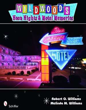 Wildwood's Neon Nights & Motel Memories de Robert O. & Melinda M. Williams