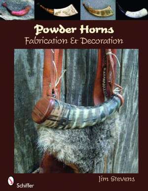 Powder Horns: Fabrication & Decoration de Jim Stevens