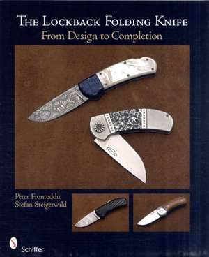 The Lockback Folding Knife: From Design to Completion de Peter Fronteddu