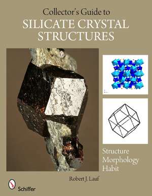 The Collector's Guide to Silicate Crystal Structures de Robert J. Lauf PhD