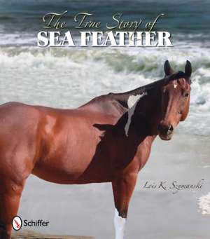 The True Story of Sea Feather de Lois K. Szymanski