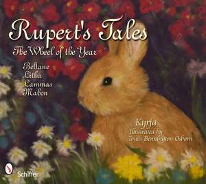 Rupert's Tales: The Wheel of the Year Beltane, Litha, Lammas, and Mabon: The Wheel of the Year Beltane, Litha, Lammas, and Mabon de Kyrja