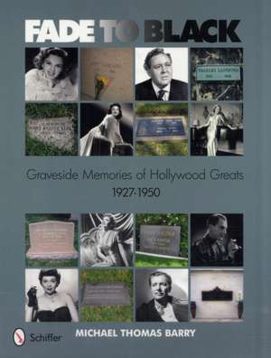 Fade to Black: Graveside Memories of Hollywood Greats 1927 - 1950 de Michael Thomas Barry