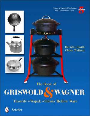 The Book of Griswold & Wagner: Favorite * Wapak * Sidney Hollow Ware de David G. Smith