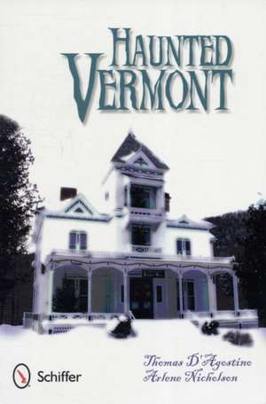 Haunted Vermont de Thomas D'Agostino