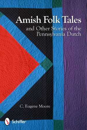 Amish Folk Tales & Other Stories of the Pennsylvania Dutch de C. Eugene Moore