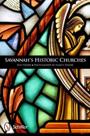 Savannah's Historic Churches de Roy Heizer