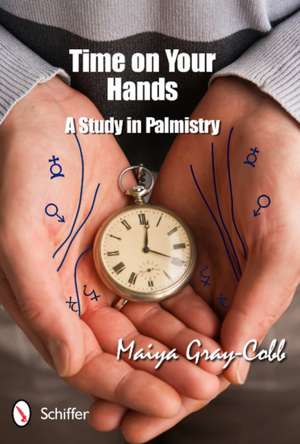 Time on Your Hands: A Study in Palmistry de Maiya Gray-Cobb