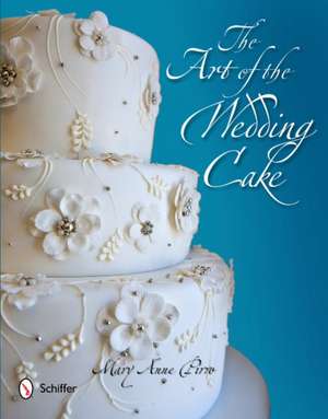 The Art of the Wedding Cake de Mary Anne Pirro