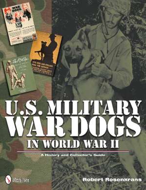 U.S. Military War Dogs in World War II de Robert Rosenkrans