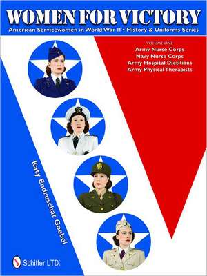 Women for Victory: American Servicewomen in World War II History and Uniforms Series - Volume 1 de Katy Endruschat Goebel