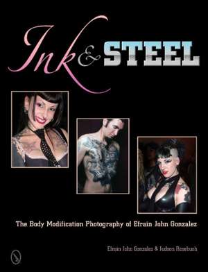 Ink & Steel: The Body Modification Photography of Efrain John Gonzalez de Efrain John Gonzalez