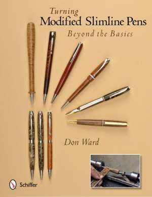 Turning Modified Slimline Pens: Beyond the Basics de Don Ward